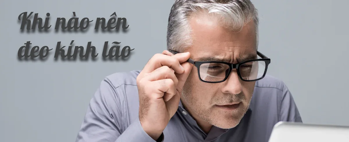 khi nào nên đeo kính lão